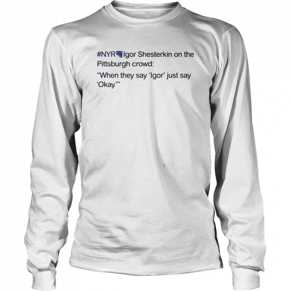 Nyr igor shesterkin on the Pittsburgh crowd shirt Long Sleeved T-shirt