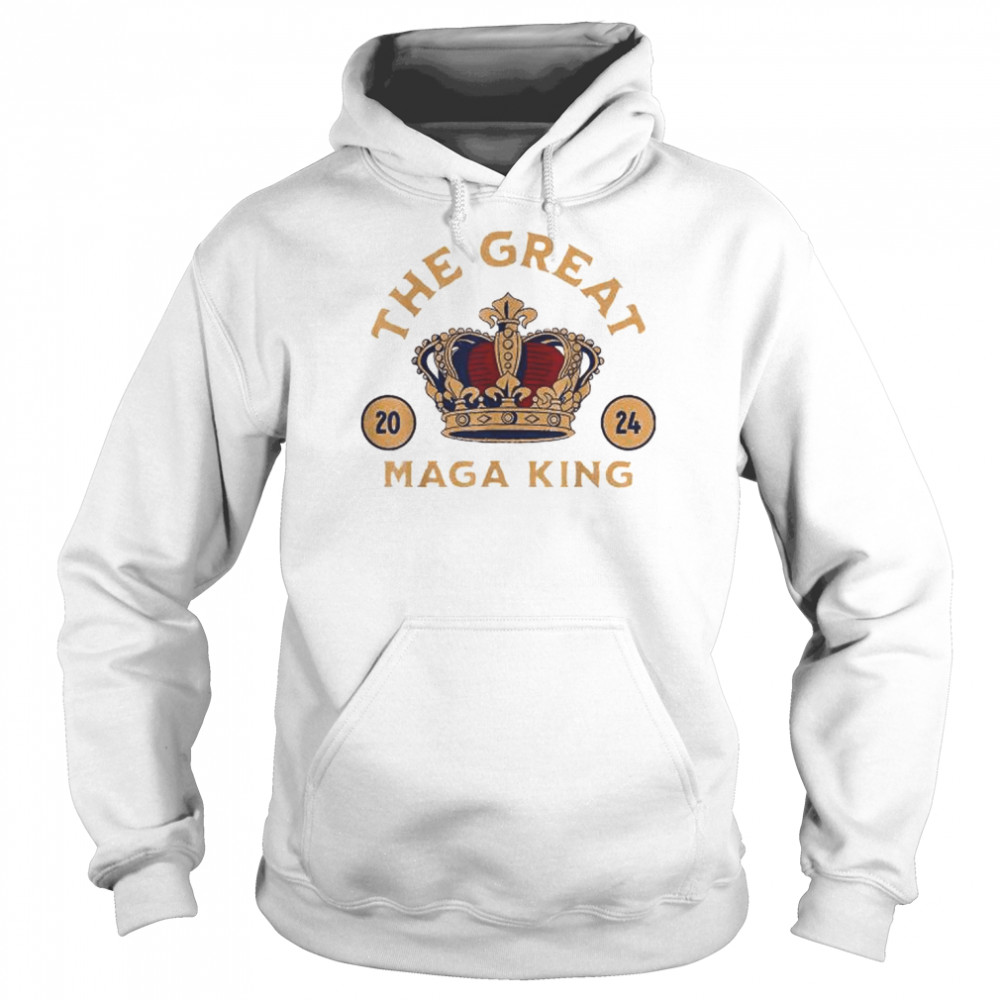 The great maga king crown 2024 shirt Unisex Hoodie