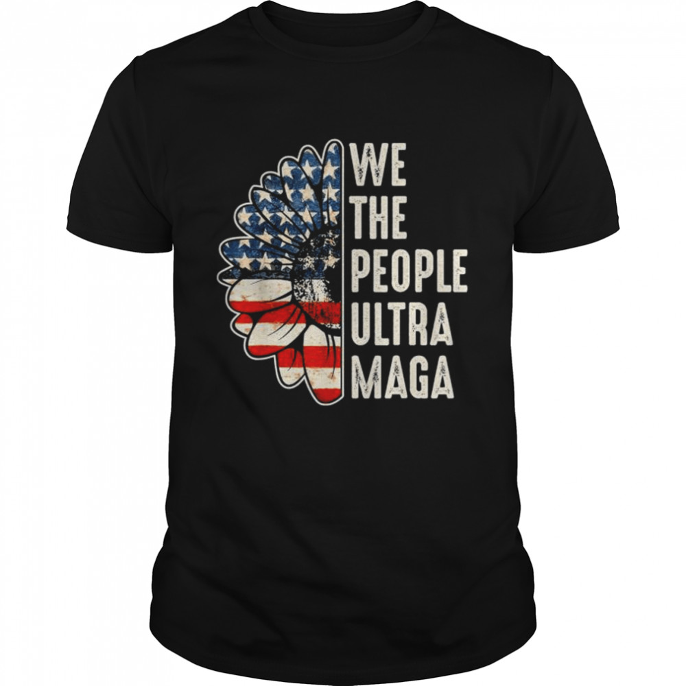 We the people ultra maga proud republican vintage American flag shirts