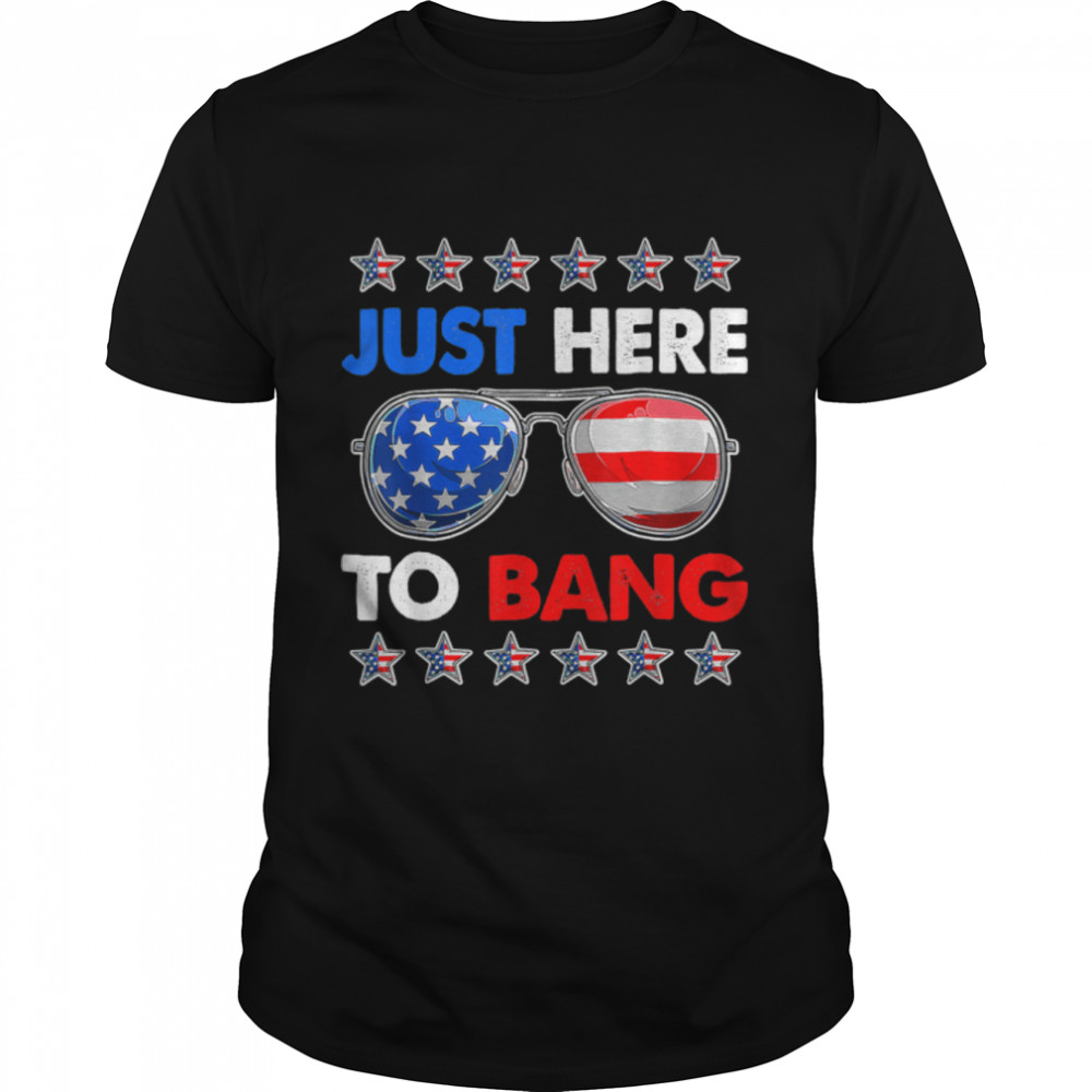 4th Of July Funny I'm Just Here To Bang USA Flag Sunglasses T-Shirt  B0B1P2X8TW - Heaven Shirt