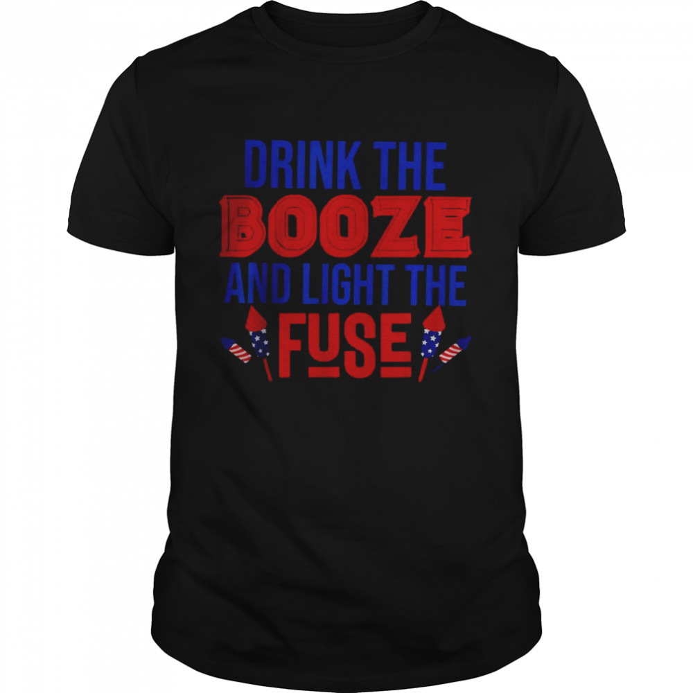 Drinks thes Boozes ands Lights thes Fuses T-Shirts