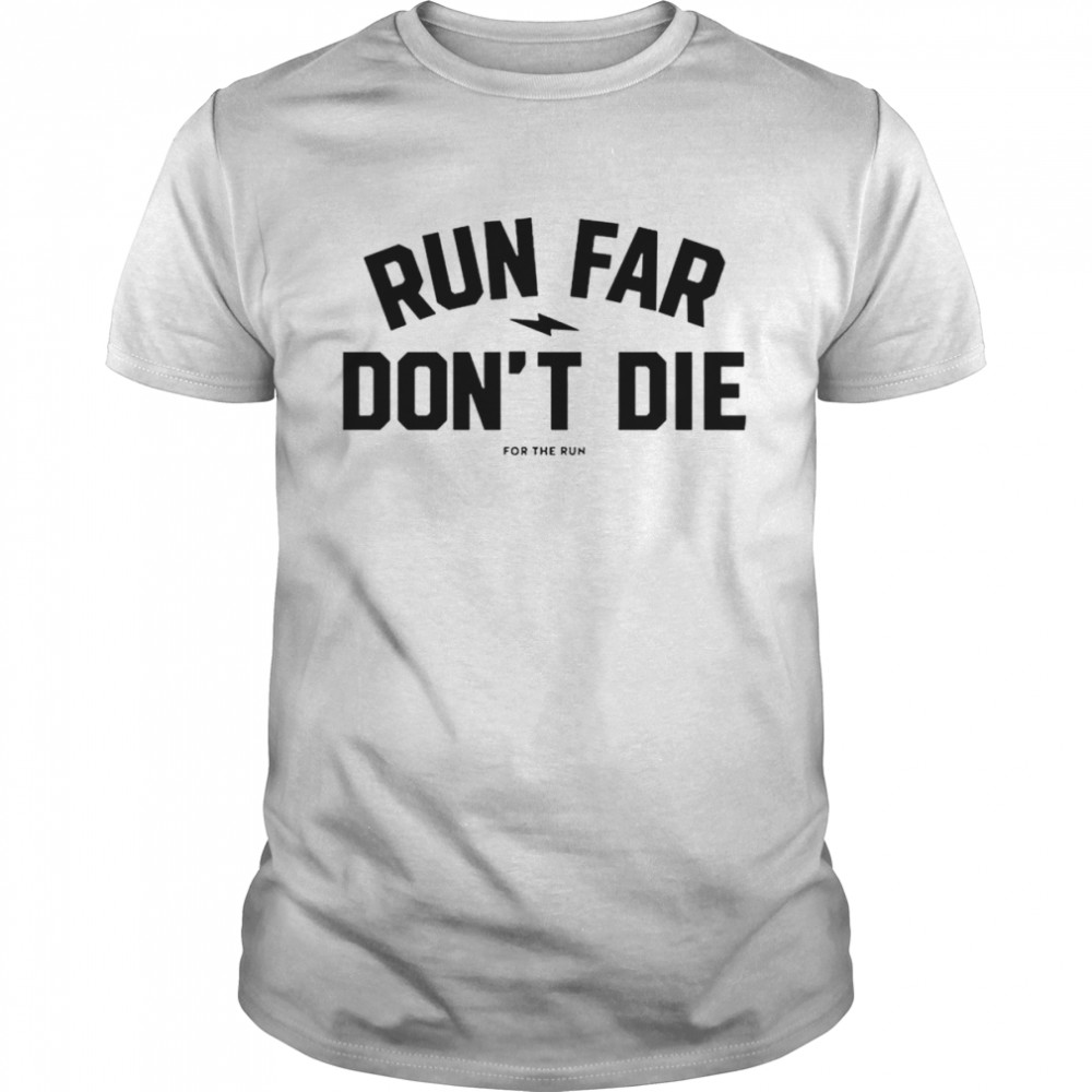 Run Far Dons’t Die T-Shirts