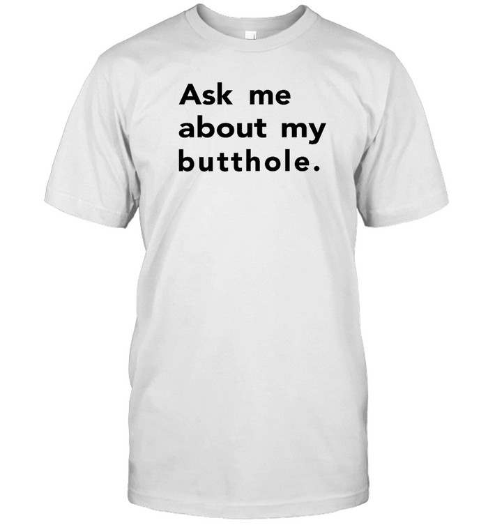 Critrolecloset Ask Me About My Butthole Shirts