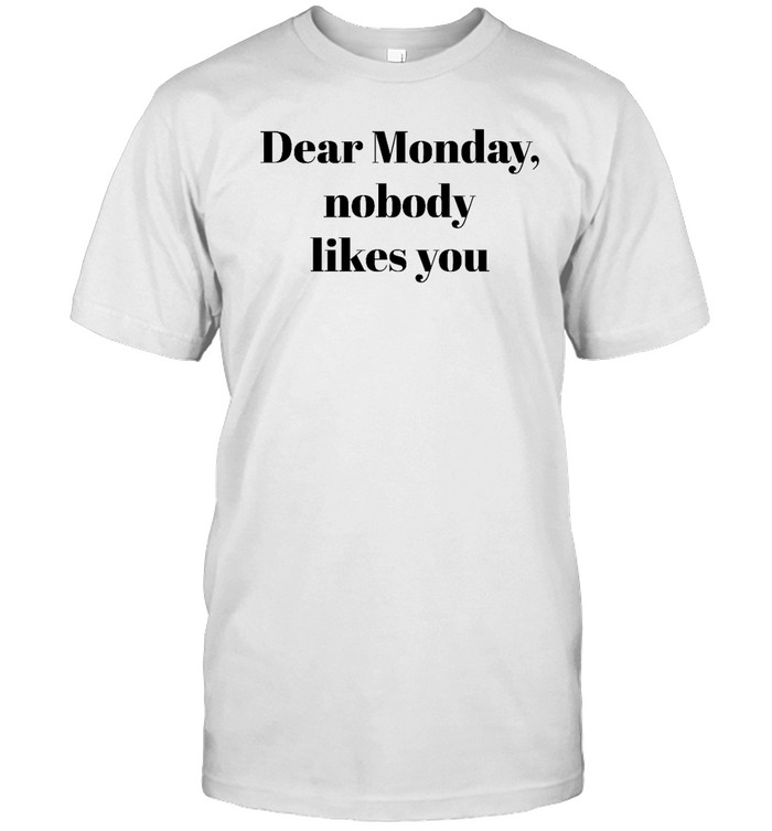 Dear Monday Nobody Likes You  Classic Men's T-shirt