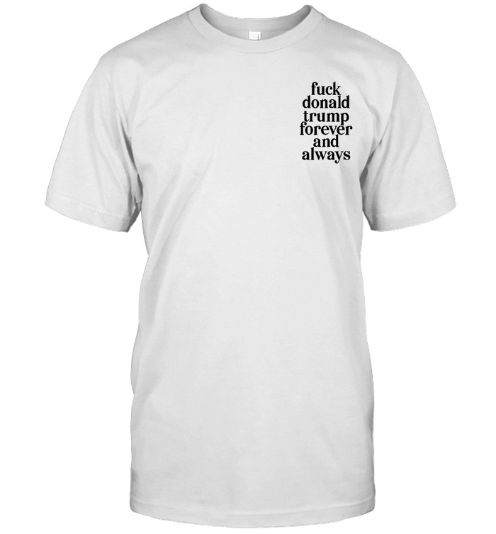 Funny Fuck Donald Trump Forever And Always  Classic Men's T-shirt