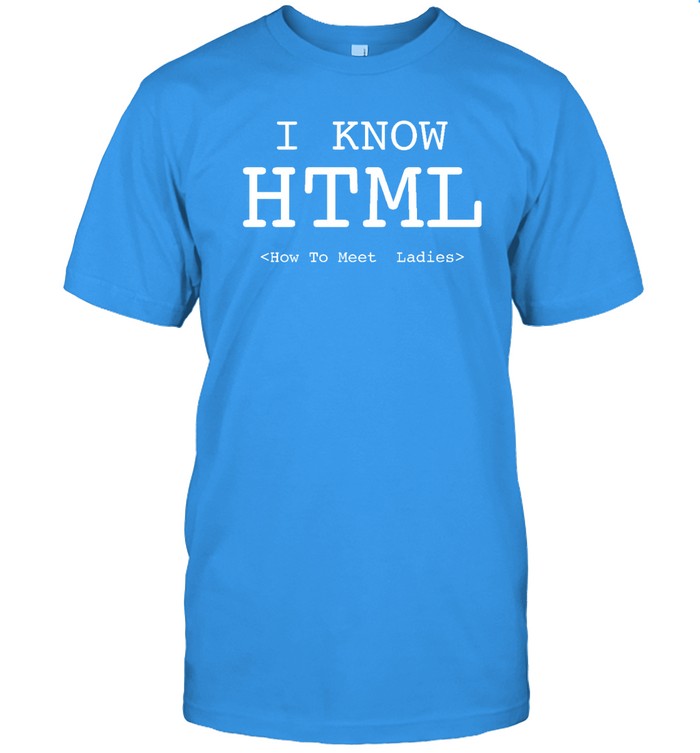 I Know Html How To Meet Ladies T  Classic Men's T-shirt