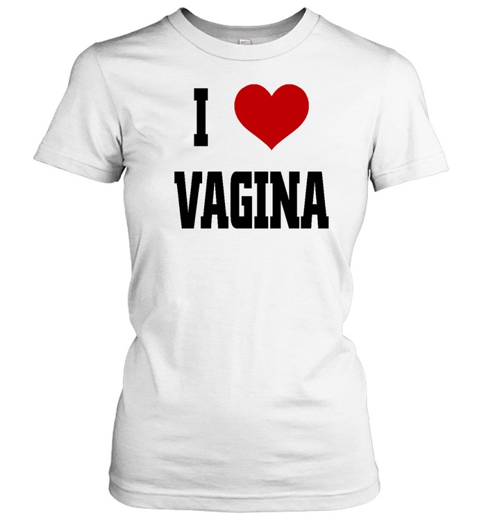 I Love Vagina Tee  Classic Women's T-shirt