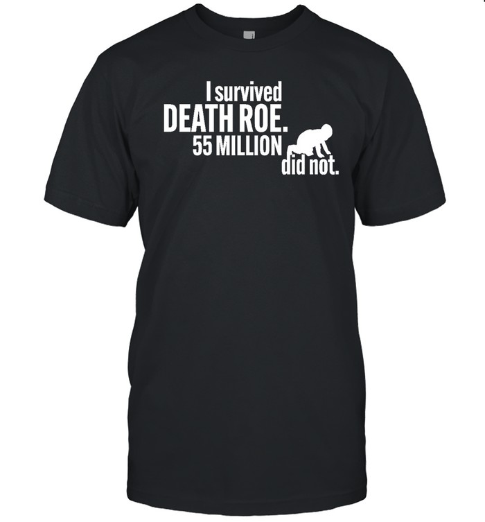 I Survived Death Roe 55 Million Did Not T Shirts