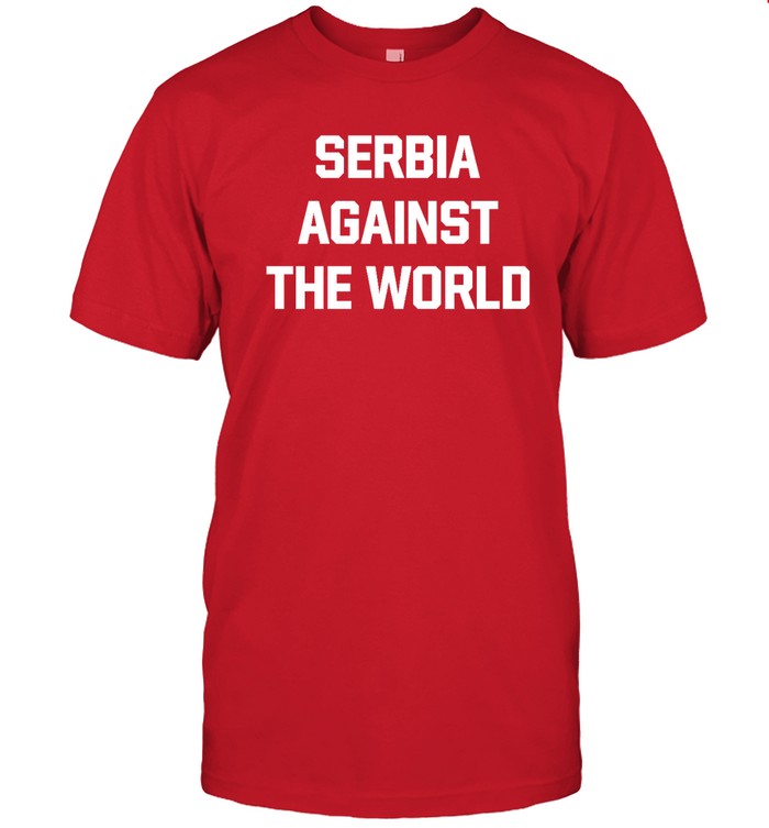 Serbia Against The World Shirt