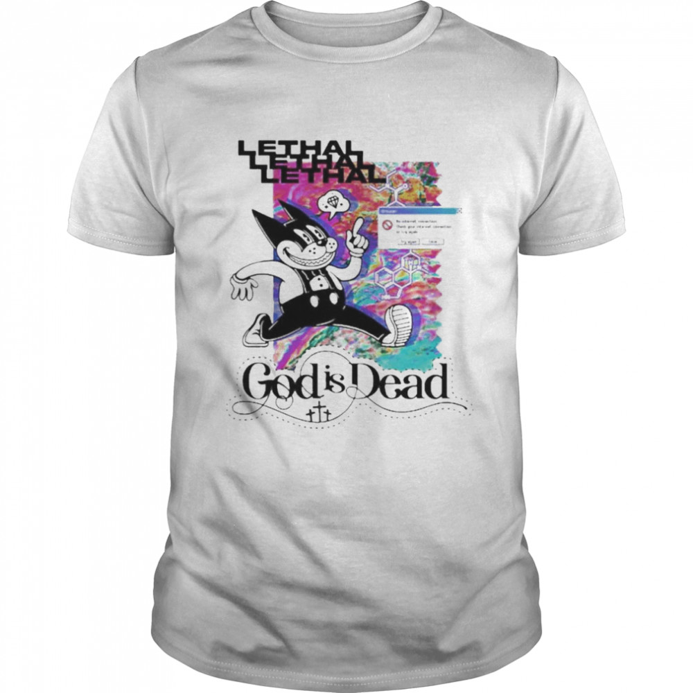 Lethals Gods Iss Deads Shirts