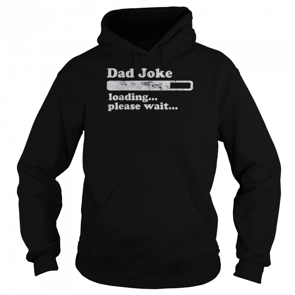 Dad joke loading please wait daddy father shirt Unisex Hoodie
