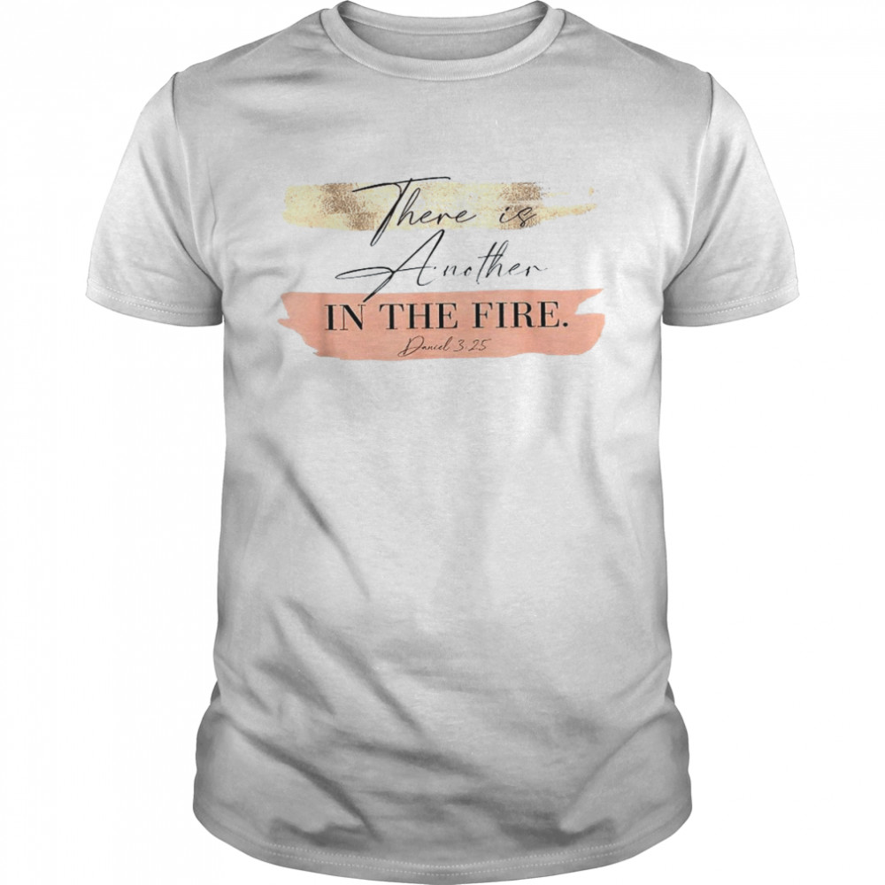 There Is Another In The Fire Religious’s ChristianShirt