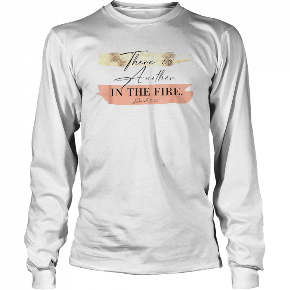 There Is Another In The Fire Religious’s Christian Long Sleeved T-shirt