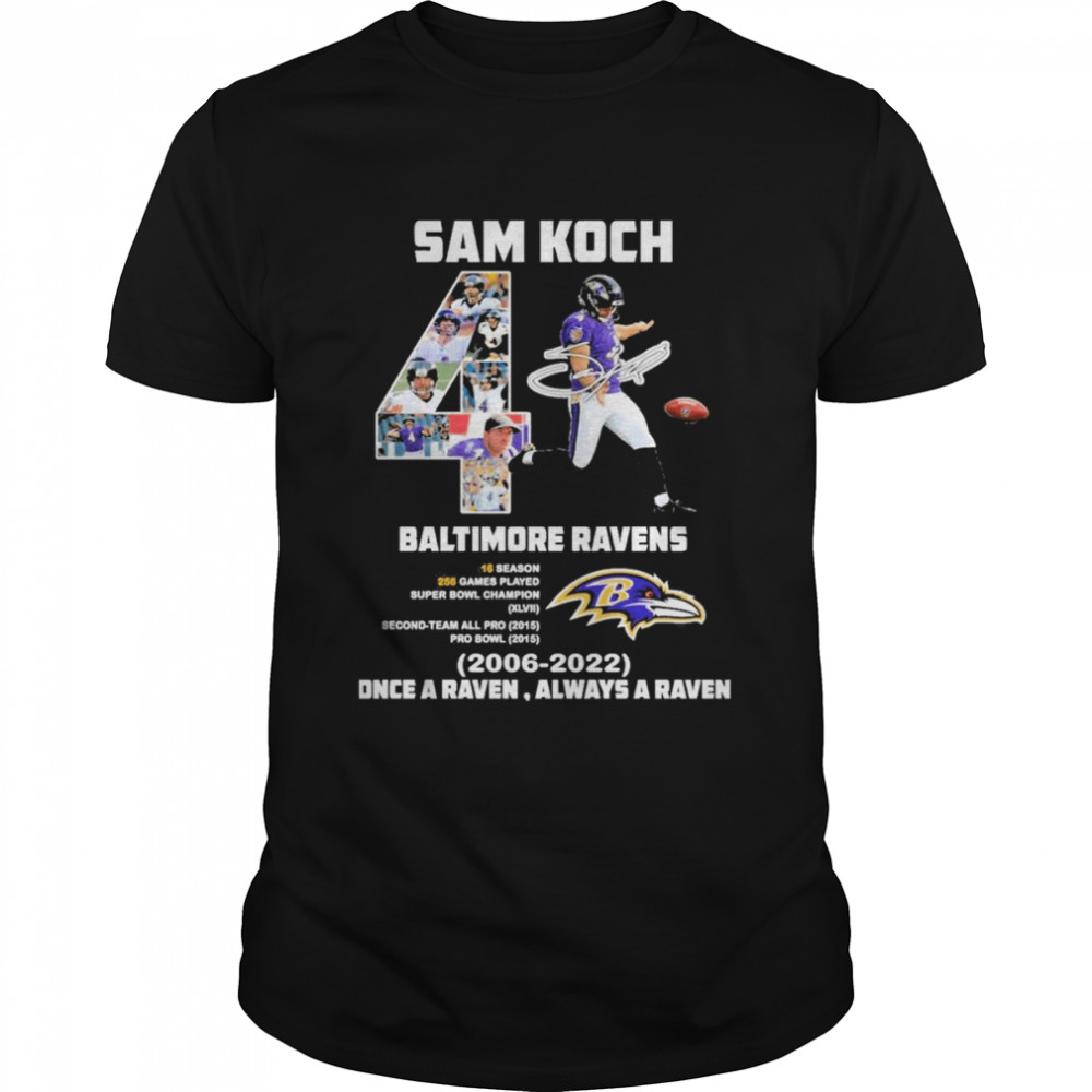 Sam Koch 4 Baltimore Ravens 2006 2022 Once a Ravne always a Raven signature shirts