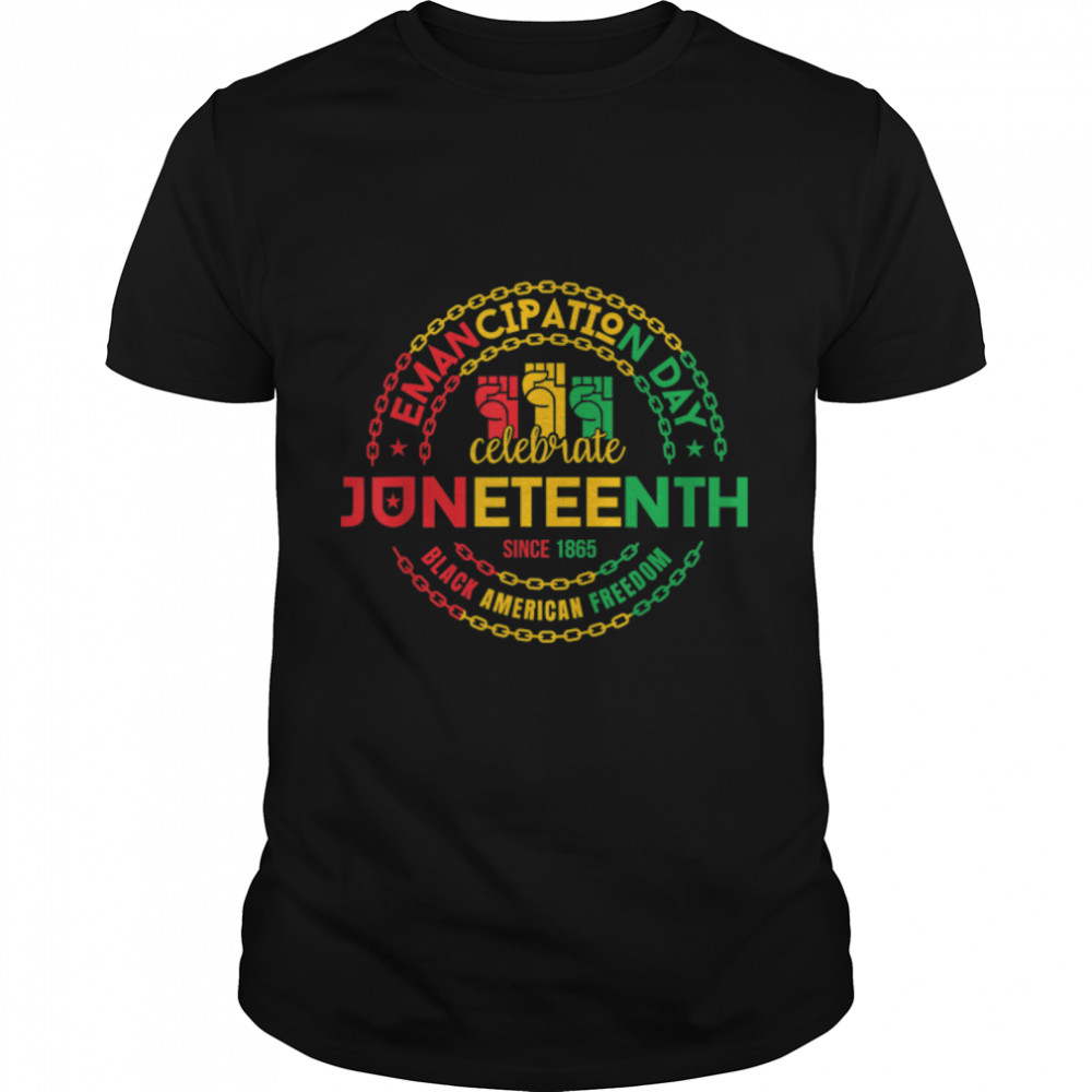 Juneteenth Celebrate Black Freedom 1865 June 19th Men Women T-Shirt B0B2DK4MRMs