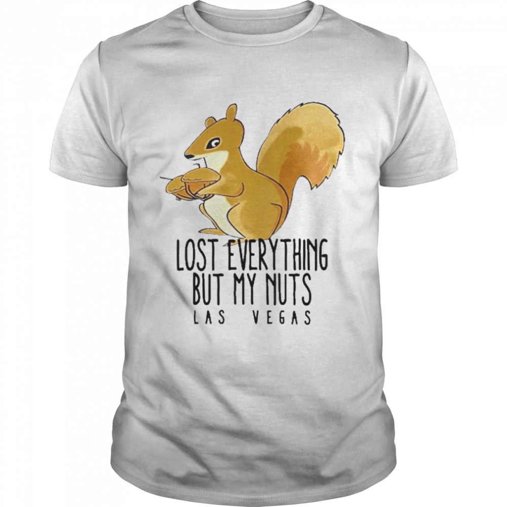 Lost Everything But My Nuts Las Vegas Shirt