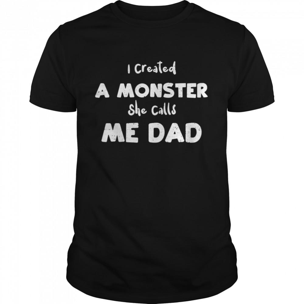 Fathers ands Daughters Is Createds As Monsters Shes Callss Mes.. Dads Shirts