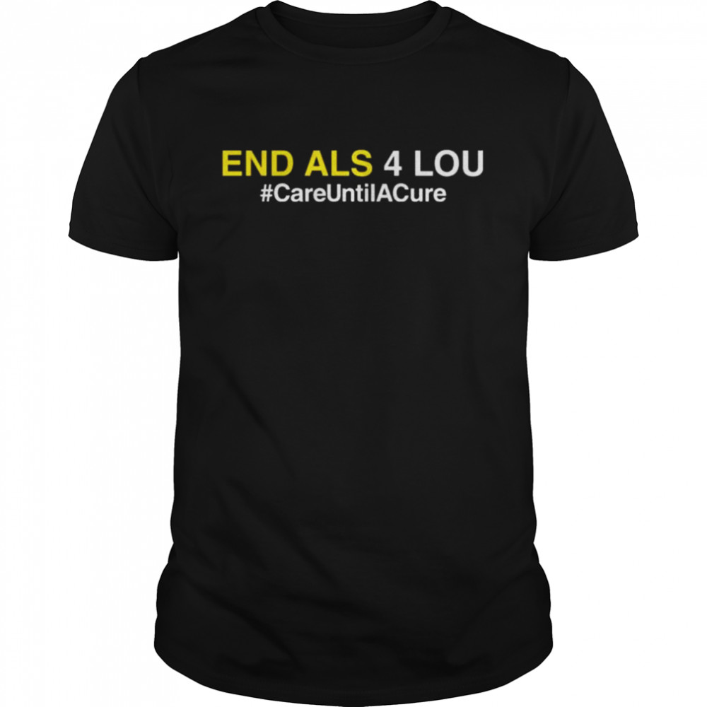 End als 4 lou careuntilacure shirts