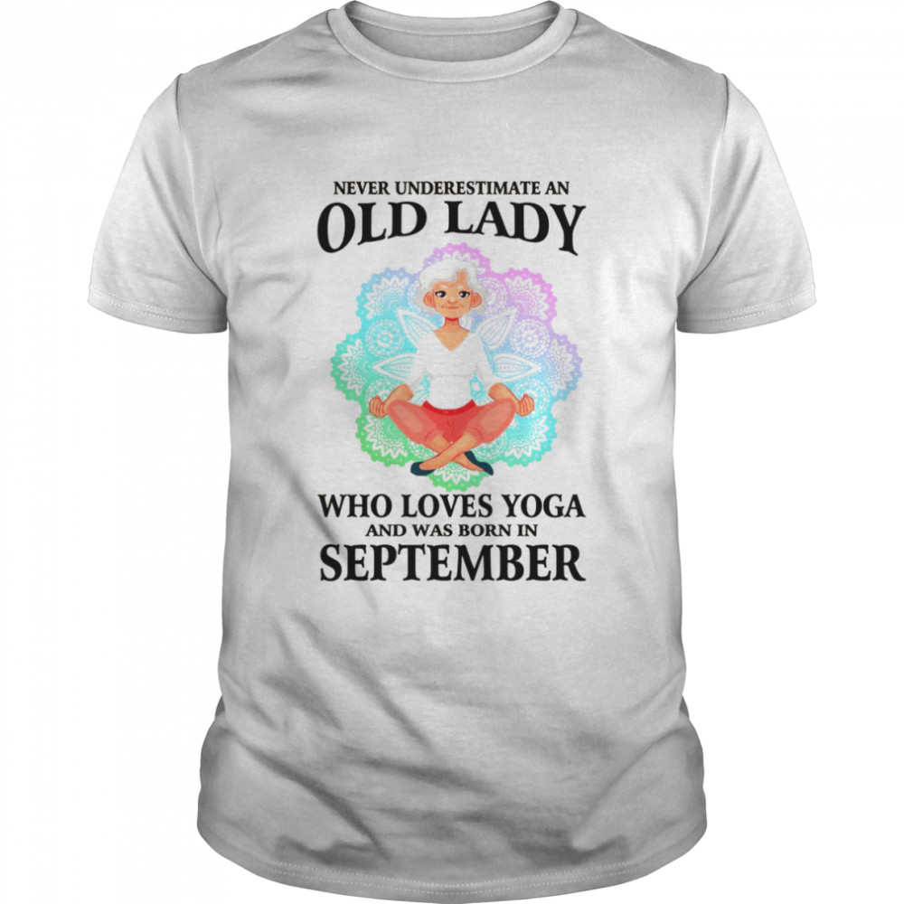 Never Underestimate An Old Lady Who Loves Yoga September Shirt