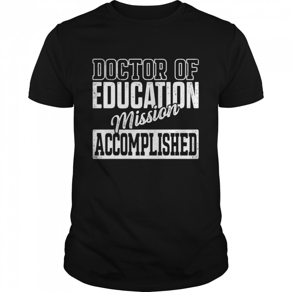 EdD Doctor of Education Accomplish Doctorate Graduation Shirt