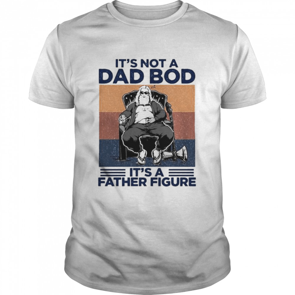 Its’s not a dad bod its’s a father figure vintage shirts