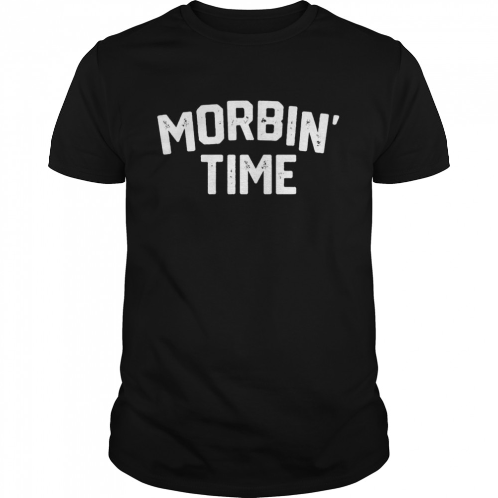 Morbin’ time shirt