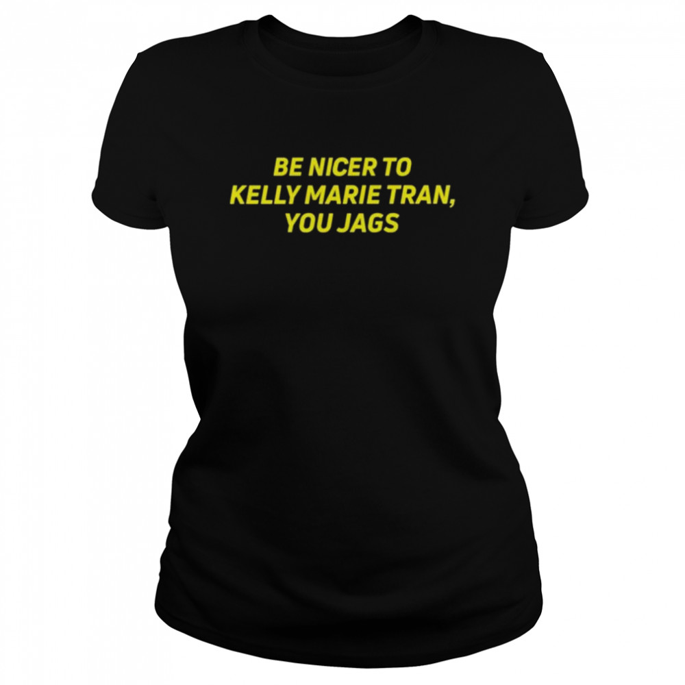 Be nicer to kelly marie tran you jags shirt Classic Women's T-shirt