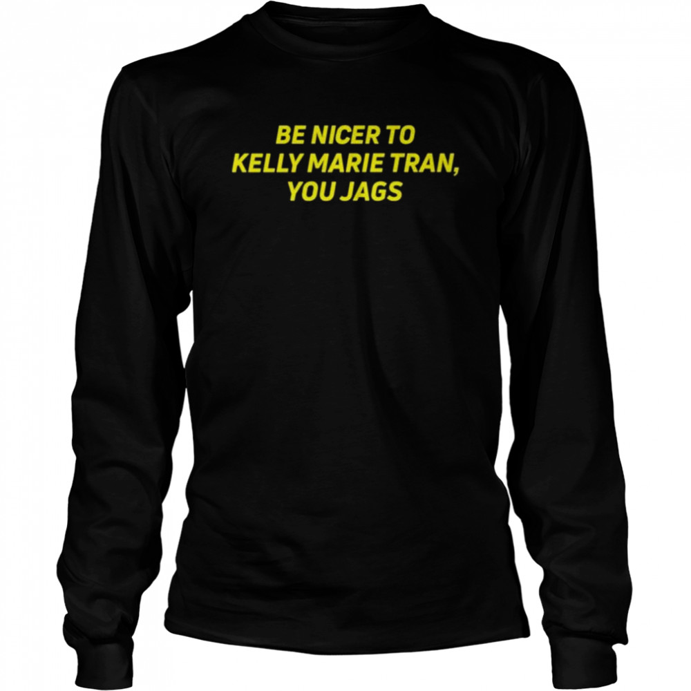 Be nicer to kelly marie tran you jags shirt Long Sleeved T-shirt