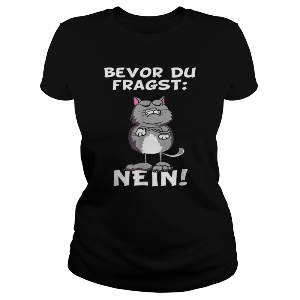 Bevor du fragst Nein Katze Ironic Slogan Funny Classic Women's T-shirt