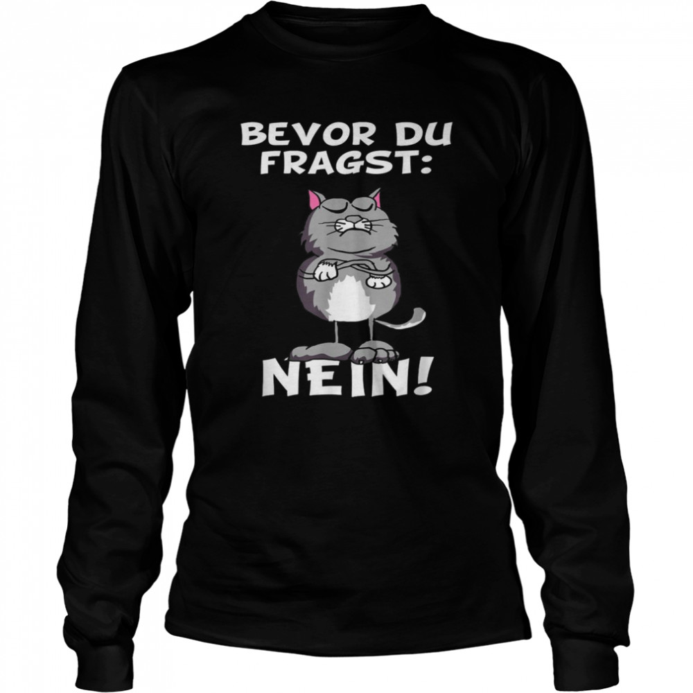 Bevor du fragst Nein Katze Ironic Slogan Funny Long Sleeved T-shirt