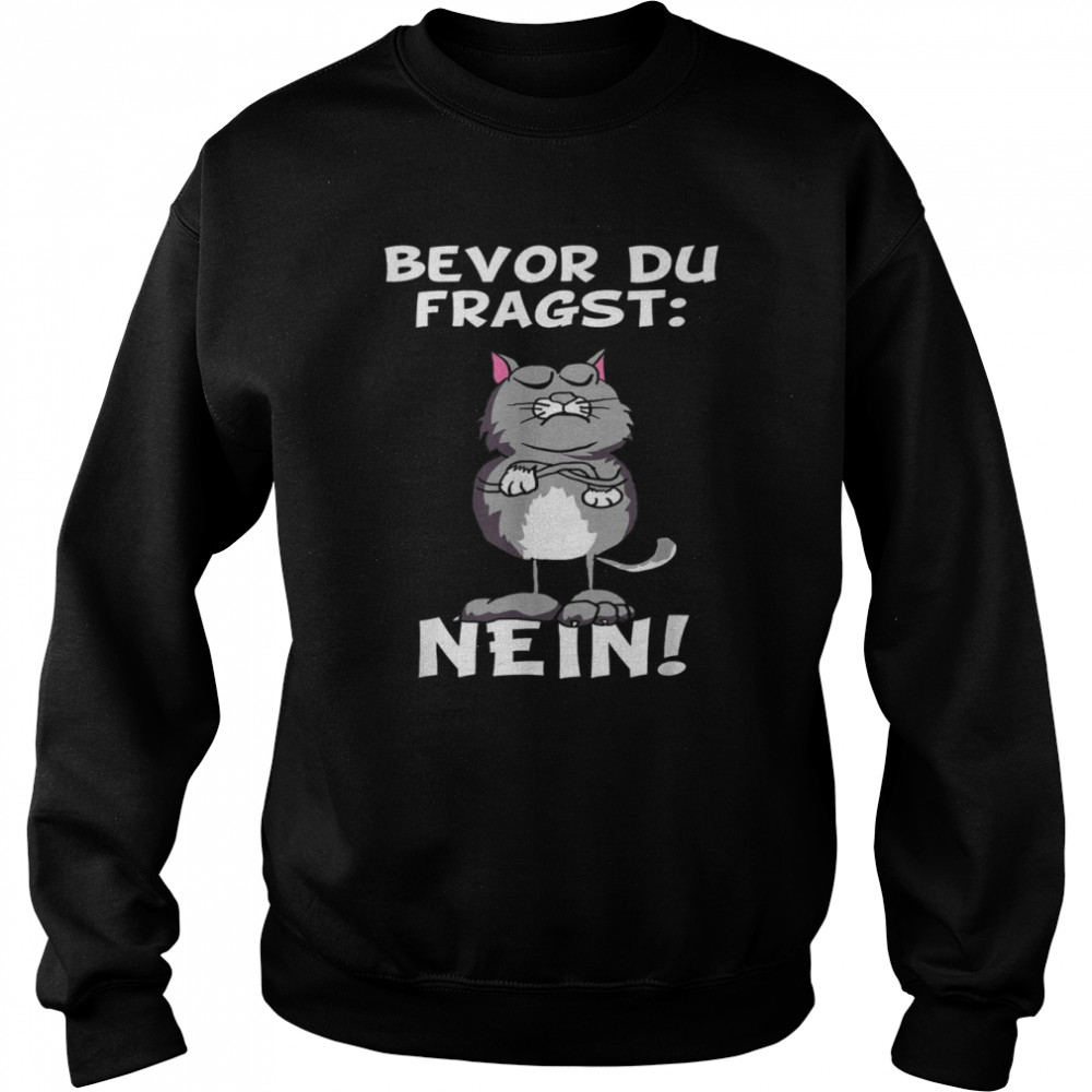 Bevor du fragst Nein Katze Ironic Slogan Funny Unisex Sweatshirt