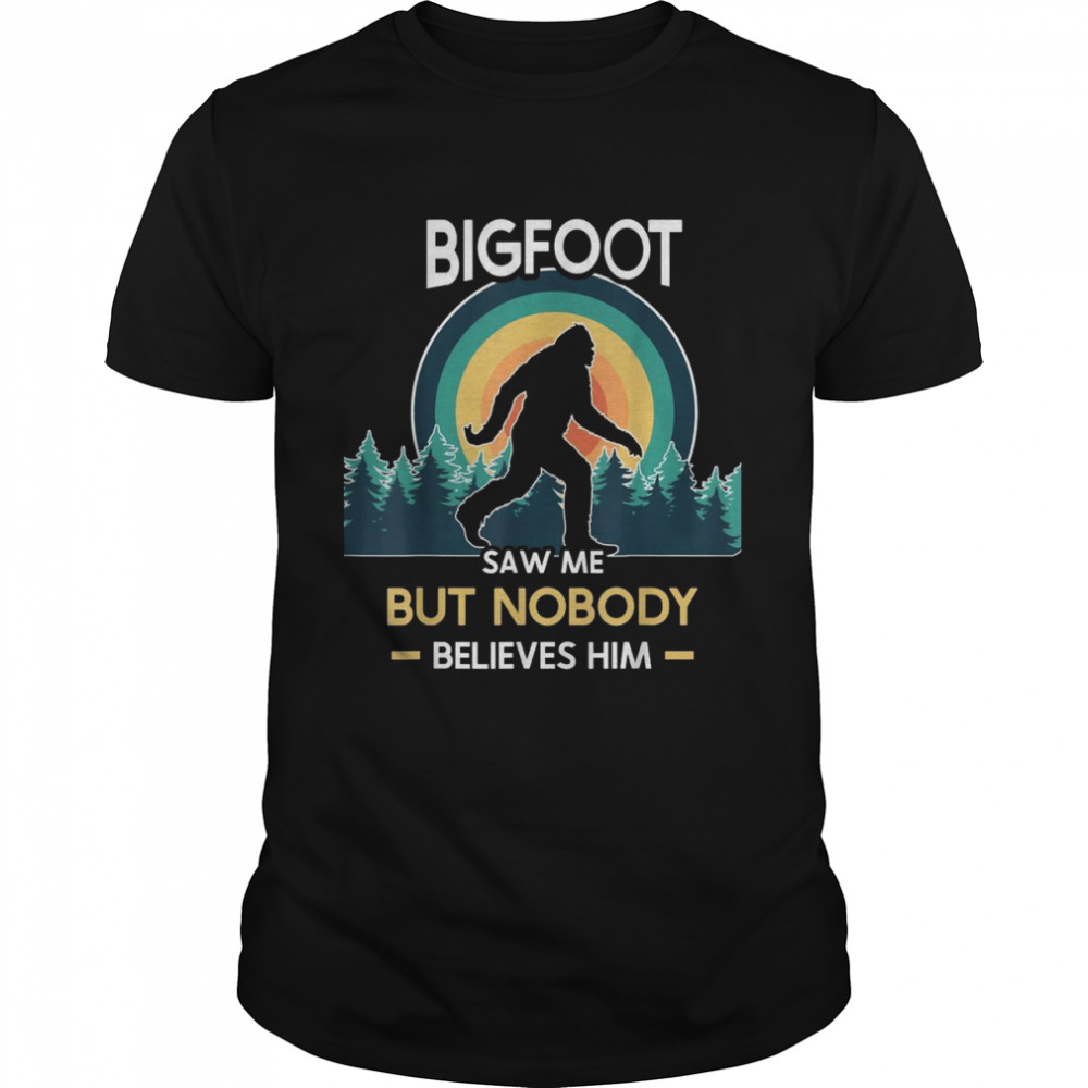 Bigfoot saw me but nobody believes him Classic Men's T-shirt