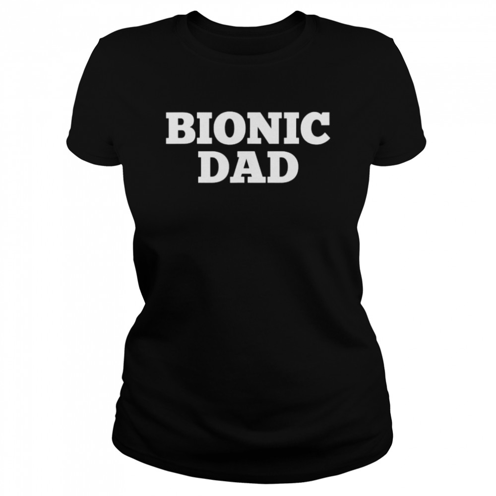 Bionic dad hip replacement surgery recovery shirt Classic Women's T-shirt