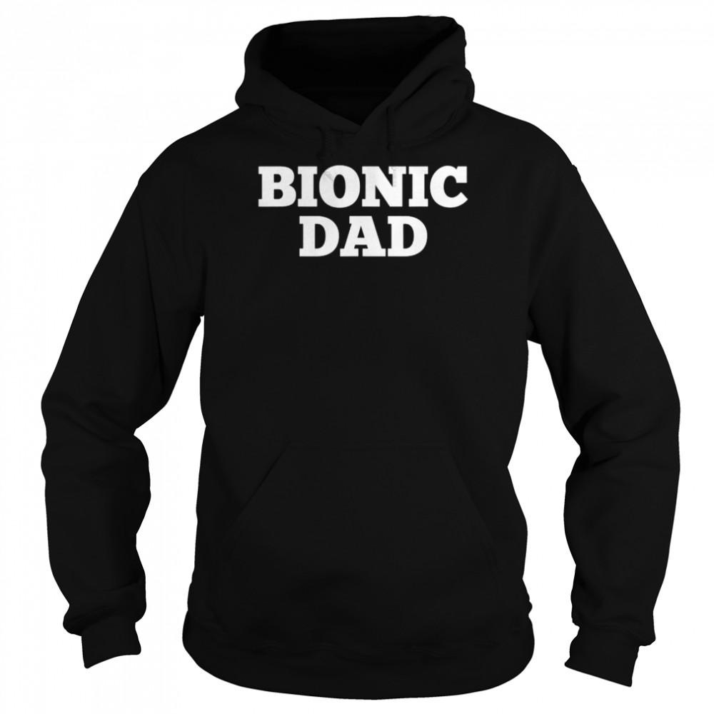 Bionic dad hip replacement surgery recovery shirt Unisex Hoodie