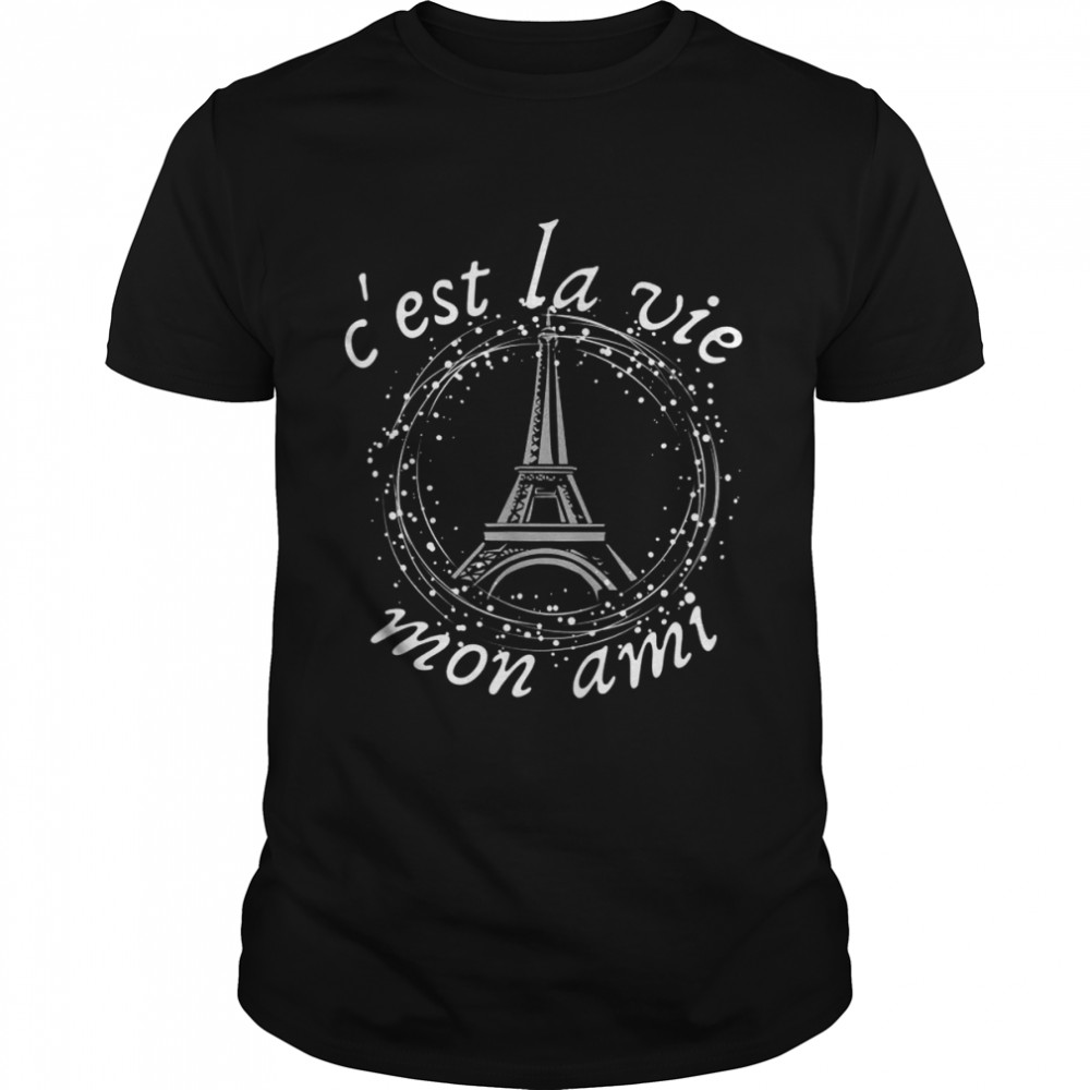 Cs’est La Vie Mon Ami Eiffel Tower French Saying Shirts