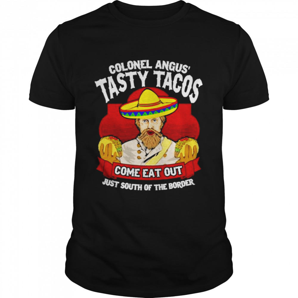 Colonel angus’ tasty tacos shirt
