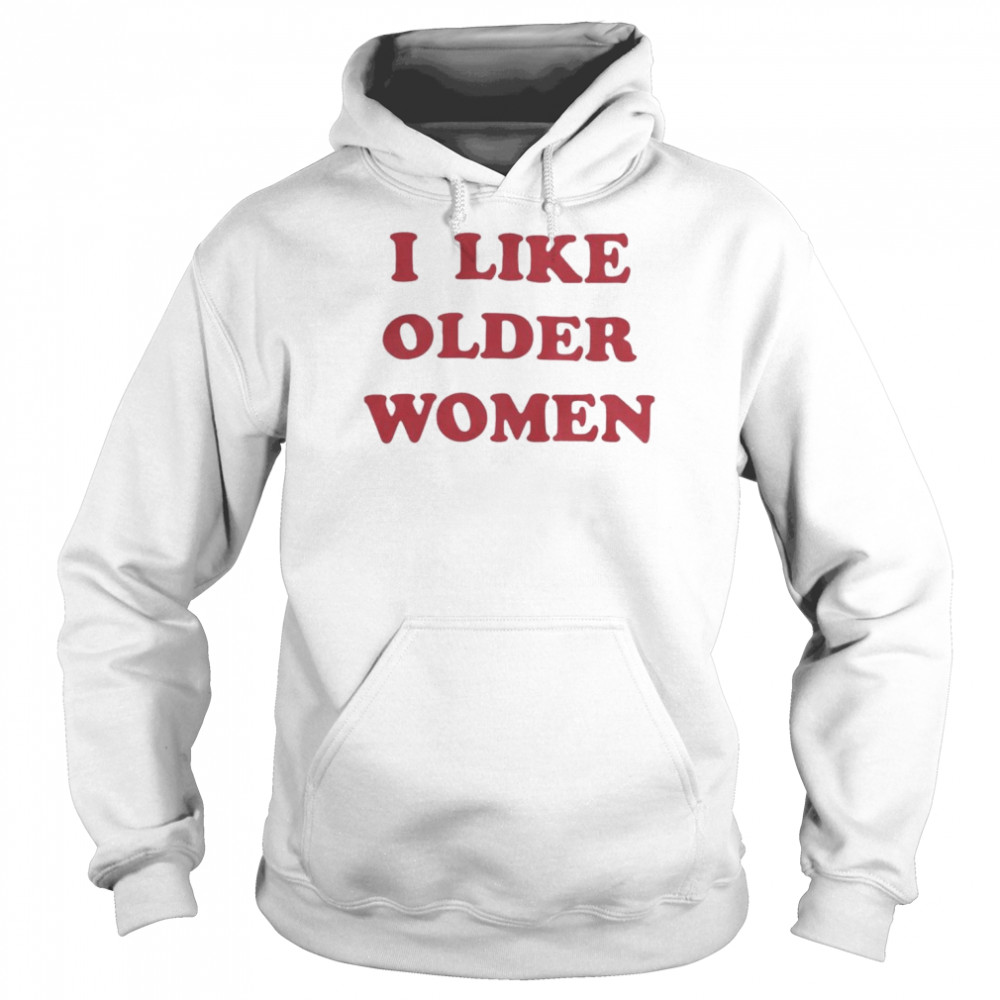 I Like Older Women Unisex Hoodie