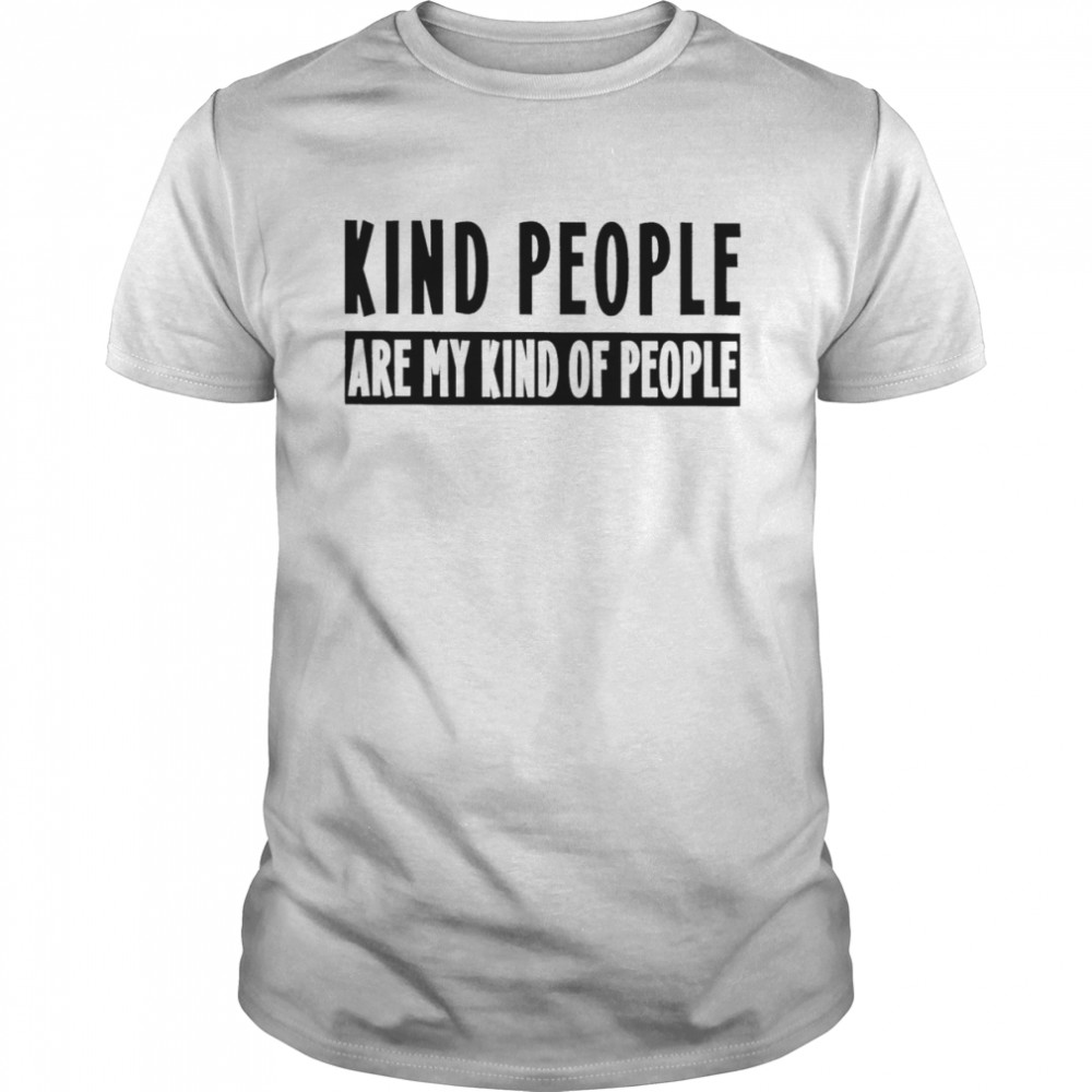 Kind people are my kind of people 2022 T-shirts