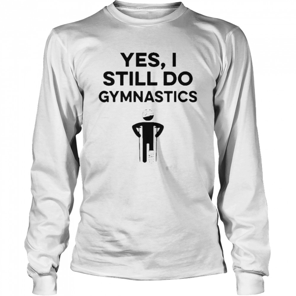 Yes I Still Do Gymnastics Long Sleeved T-shirt