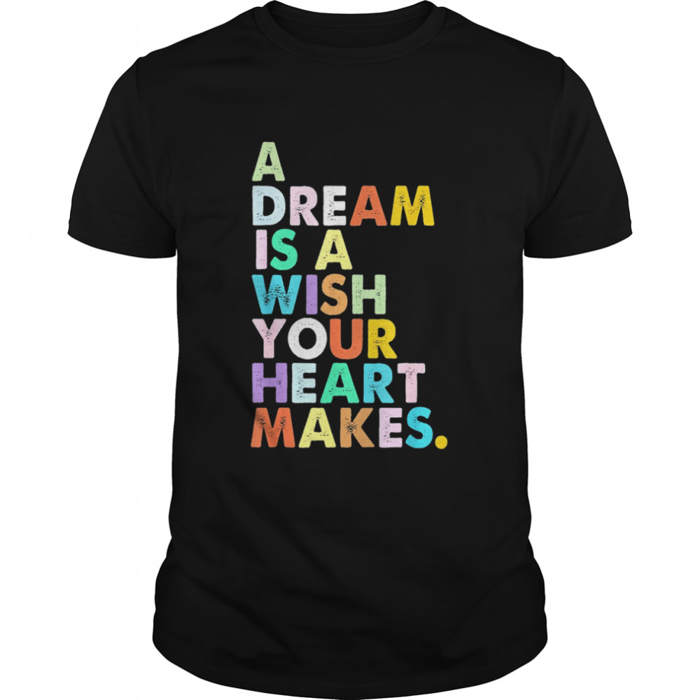 A Dream is A Wish Your Heart Makes Classic Men's T-shirt