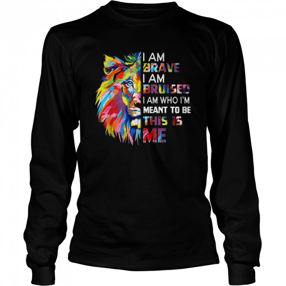 I Am Brave Bruised I Am Who I’m Meant To Be Long Sleeved T-shirt