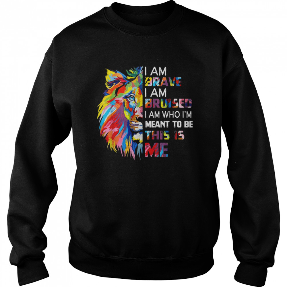 I Am Brave Bruised I Am Who I’m Meant To Be Unisex Sweatshirt