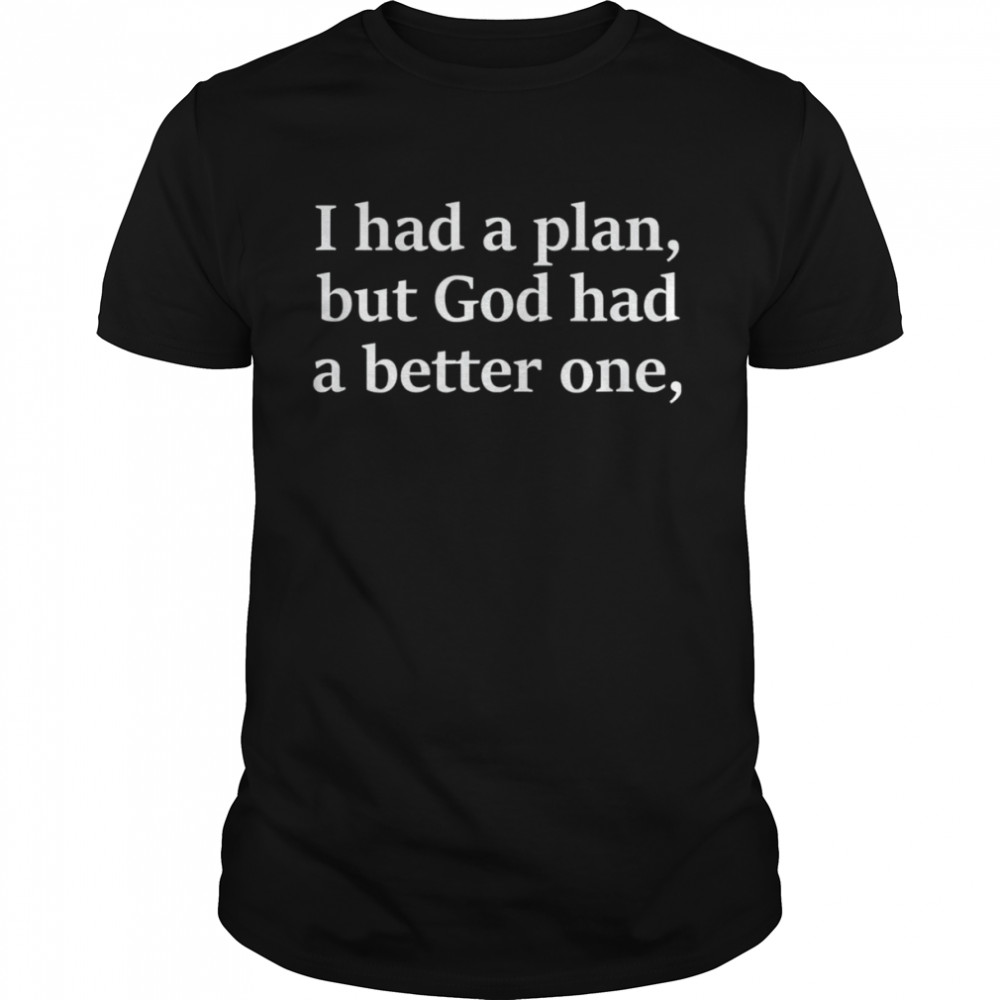 I Had A Plan But God Had A Better One Classic Men's T-shirt