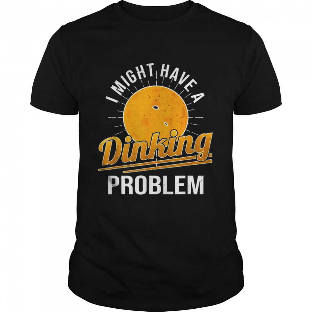 I Have A Dinking Problem Pickleball Player Classic Men's T-shirt