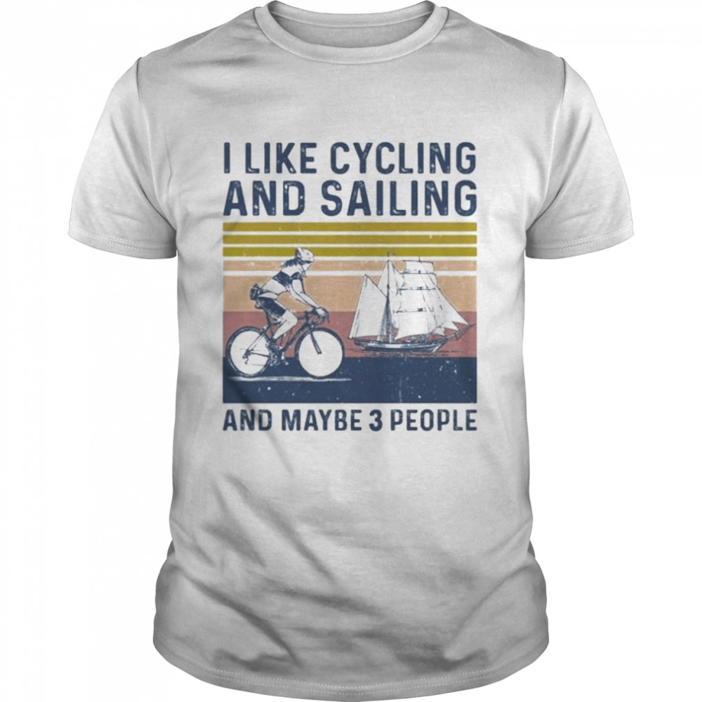 I like cycling and sailing and maybe 3 people vintage shirts