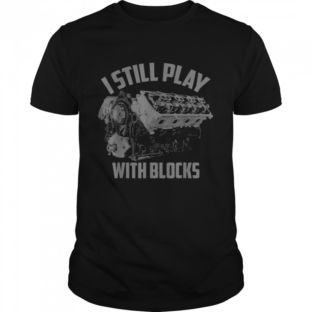 I Still Play With Blocks Racing Maintenance Man Classic Men's T-shirt