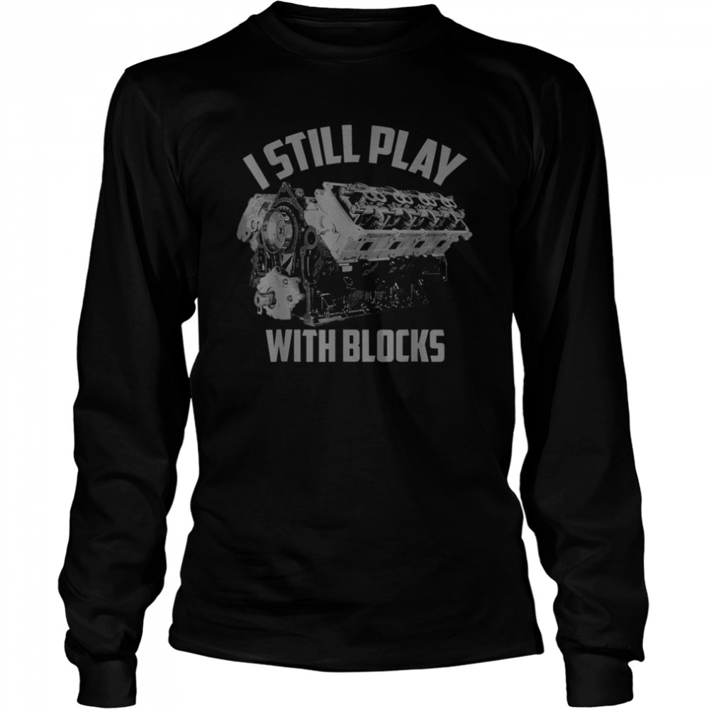 I Still Play With Blocks Racing Maintenance Man Long Sleeved T-shirt