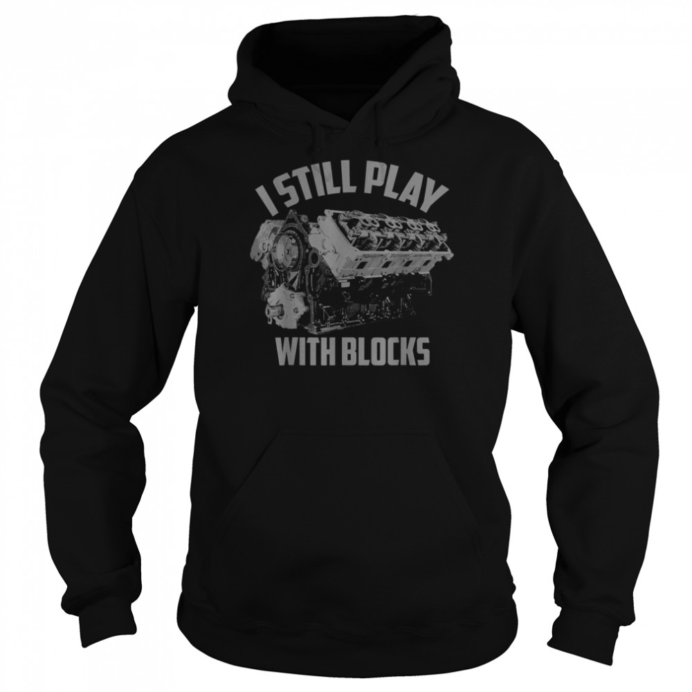 I Still Play With Blocks Racing Maintenance Man Unisex Hoodie