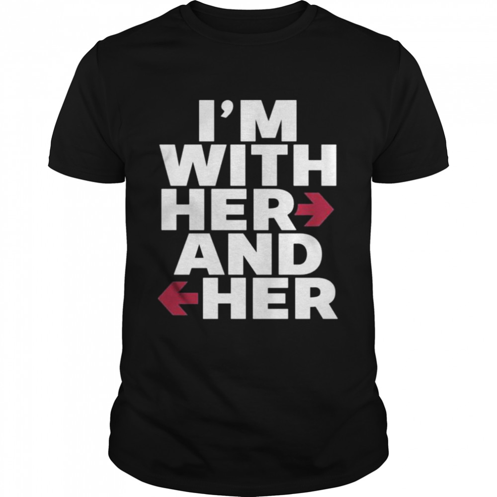 Is’m with her and her shirts