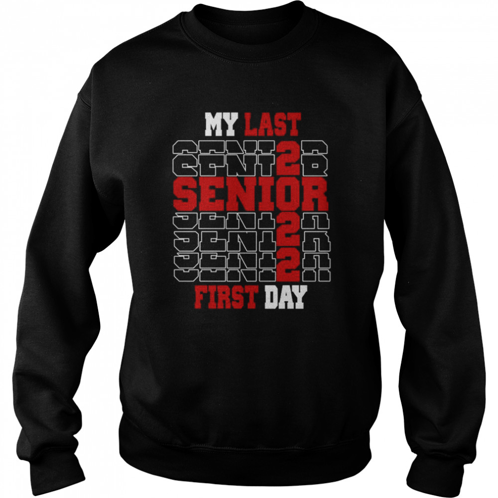 My last first day class of 2022 senior shirt Unisex Sweatshirt